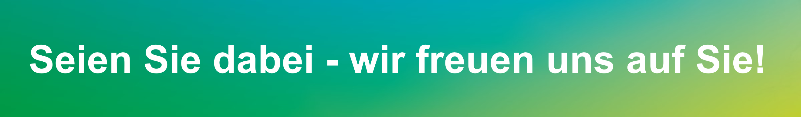 Wir freuen uns auf Sie