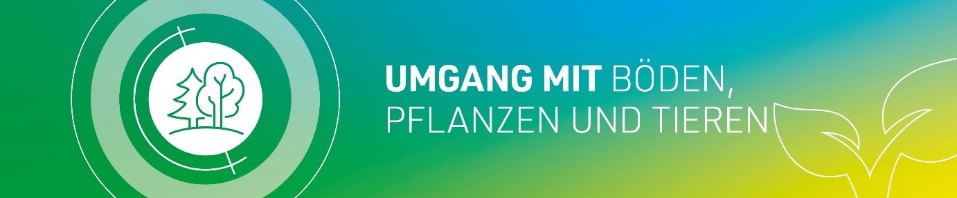 Umgang mit Böden, Pflanzen und Tieren